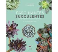 Fascinantes succulentes: Choisir, cultiver et prendre soin des cactus et autres plantes grasses