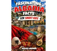 Fascinating Albania Facts for Smart Kids: Discover the History, Nature, Culture, and Surprising Secrets of One of Europe’s Most Unique Countries