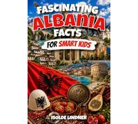 Fascinating Albania Facts for Smart Kids: Discover the History, Nature, Culture, and Surprising Secrets of One of Europe’s Most Unique Countries