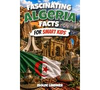 Fascinating Algeria Facts for Smart Kids: Discover the Sahara Desert, Ancient Cities, Amazing Wildlife, and the Rich Culture of Algeria