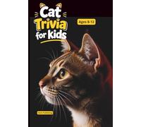 Fascinating Cat Facts for Curious Kids: 100 Trivia Questions, Amazing Discoveries & Educational Animal Knowledge for Ages 8-12 (Animal Trivia for Kids Ages 8-12)