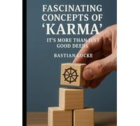 Fascinating Concepts of “Karma”: It’s More Than Just Good Deeds (Spirituality in all its forms)