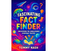 Fascinating Fact Finder: Uncovering the Unbelievable Everyday Truths | Discover Hidden Secrets: Surprising Science & History, Amaze Friends with ... Series on Mind-Expanding Discoveries)