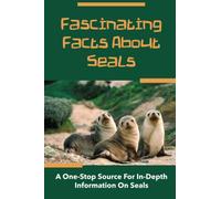 Fascinating Facts About Seals: A One-Stop Source For In-Depth Information On Seals