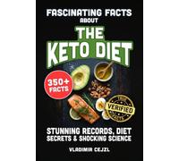 Fascinating Facts About the Keto Diet: Records, Diet Secrets, and Shocking Science Behind the World's Most Popular Weight Loss Diet (FUN & INTRIGUING FACTS BOOKS SERIES)