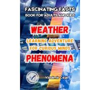 Fascinating Facts Book for Adults and Kids: Weather Mysteries & Natural Phenomena | Mind-Bending Science Facts Through History | With Research ... Guide (Fun & Intriguing Facts Books Series)