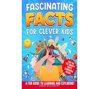 Fascinating Facts For Clever Kids, A Fund Guide To Learning And Exploring!