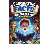 Fascinating Facts For Curious Kids: 1050 Discoveries And Fun Facts For Kids from Dinosaurs to Volcanoes and Ancient Empires to Superfoods!