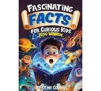 Fascinating Facts for Curious Kids: 1050 Wonders: Packed with Fun Facts and Trivia from Amazing Animals to Astronomy and Marine Life to Monuments! (Awesome Facts for Ages 8-12)