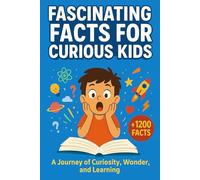 Fascinating Facts For Curious Kids: Over 1200 interesting and fun facts for kids, designed to spark curiosity and learning in children - Explore ... and more in one amazing facts book for kids