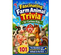 Fascinating Farm Animal Trivia for Curious Kids: 101 Fun Questions and Surprising Facts About Animals on the Farm