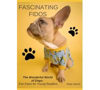 FASCINATING FIDOS: The Wonderful World of Dogs: Fun Facts for Young Readers (Exploring the world of dog ownership.)