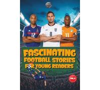 Fascinating Football Stories For Young Readers: Inspiring Tales of Legendary Players, Managers, and Goalkeepers (Sport Books for Kids)