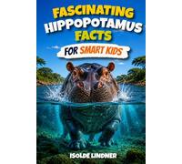 Fascinating Hippo Facts for Smart Kids: A Journey into the Life of the Hippopotamus, One of Africa’s Most Remarkable Animals