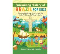 Fascinating History of Brazil for Kids: Discover Explorers, Empires, and the Colorful Story of a Vibrant Nation
