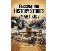 Fascinating History Stories for Smart Kids: Crazy Stories for Curious Kids (Fascinating True Stories)