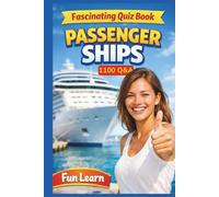 Fascinating Quiz Book on Passenger Ships - 1100 Q&A Across Six Maritime Units: Maritime Geography, Tourism, and Global Routes (Travel Guides)