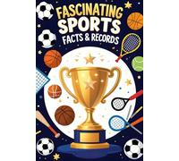 Fascinating Sports Facts & Records: 300+ Incredible Moments, Records, and Surprising Facts from Every Major Sport