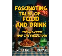 Fascinating Tales of Food and Drink: the Delicious and the Disastrous