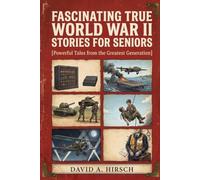 Fascinating True World War II Stories for Seniors: Powerful Tales from the Greatest Generation