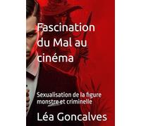Fascination du Mal au cinéma: sexualisation de la figure monstre et criminelle