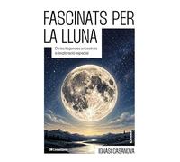 Fascinats Per La Lluna: Des de les llegendes ancestrals a l'exploració espacial: 70 (Prisma)