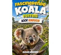 Fascinerende Koala-feiten voor slimme kinderen: Ontdek de geheimen, wetenschap en overleving van Australische geweldige boombewonende marspupials