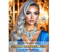 FASCINO ARISTOCRATICO - Libro da colorare per Adulti | Ritratti Realistici Grayscale (in scala di grigi) | Splendidi ritratti femminili da colorare | ... Edizione italiana (Avventure colorate)