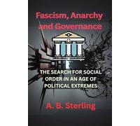 Fascism, Anarchy and Governance: The Search for Social Order in an Age of Political Extremes