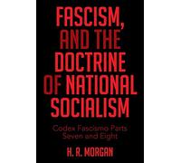 Fascism, and The Doctrine of National Socialism: Codex Fascismo Parts Seven and Eight