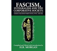 Fascism, Integralism and the Corporative Society - Codex Fascismo Parts Four, Five and Six: Codex Fascismo Parts Four, Five and Six (Codex Fascismo, 4-6)