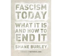Fascism Today: What It Is and How to End It