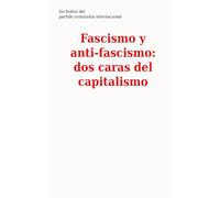Fascismo y Anti-fascismo: dos caras del capitalismo (Los textos del Partido Comunista Internacional)