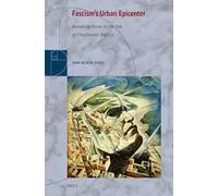 Fascism's Urban Epicenter: Remaking Rome in the Era of Charismatic Politics: 5 (Brill Studies in Architectural and Urban History)