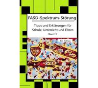 FASD-Spektrum-Störung - Tipps und Erklärungen für Schule, Unterricht und Eltern 3: Handlungsanweisungen, wissenschaftliche Einbettung von Methoden und ... Eklärungen für Schule, Unterricht und Eltern)