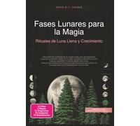 Fases Lunares para la Magia: Rituales de Luna Llena y Crecimiento