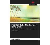 Fashion 2.0 / The Case of Instagram: An academic study of the fashion industry's use of the social network