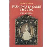 Fashion a la Carte, 1860-1900: A Study of Fashion Through Cartes-de-viste (History in camera)