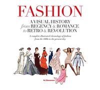 Fashion: A Visual History: from Regency & Romance to Retro & Revolution