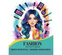Fashion Activity Book: Create Your Style - Fashion, Hair & Nails / Large creative fashion colouring book