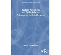 Fashion Advertising and Public Relations: A Historical and Sociological Perspective (Mastering Fashion Management)