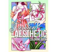 Fashion Aesthetic Coloring Book: Dreamy and Elegant Coloring Pages For Adults Teens Featuring High-Fashion Looks, Feminine Vibes, and Artistic Designs to Boost Creativity