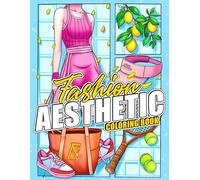 Fashion Aesthetic Coloring Book: Stylish Coloring Pages Featuring Trendy Outfits, Streetwear Vibes, And High-Fashion Illustrations For Teen Girls And Women Seeking Creativity And Inspiration