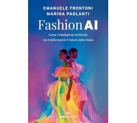 Fashion AI. Come l'intelligenza artificiale sta trasformando il futuro della moda (Business)