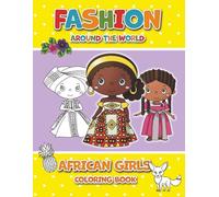 FASHION AROUND THE WORLD - AFRICAN GIRLS COLORING BOOK: An Educational Coloring Book Celebrating Traditional African Fashion (Fashion Around the World Coloring Book)