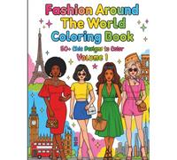 Fashion Around the World Coloring Book: Volume 1: 50+ Stylish Women from World Fashion Capitals - Paris, Tokyo, New York & More | A Chic Adult Coloring Book for Fashion Lovers, Teens & Creative Women