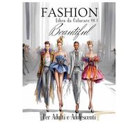 Fashion Beautiful - Libro di moda da Colorare per Adulti e Adolescenti: 50 disegni di moda da colorare - Libro antistress Ideale per rilassarsi e stimolare la creatività