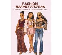 FASHION BEFORE FILTERS: A Fashion Coloring Book Celebrating Black Girl Style, Confidence, and Creativity for Preteens, Teens, and Adults