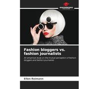 Fashion bloggers vs. fashion journalists: An empirical study on the mutual perception of fashion bloggers and fashion journalists