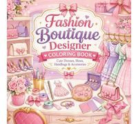 Fashion Boutique Designer Coloring Book for Girls: Cute Outfits, Dresses, Shoes, Handbags & Accessories